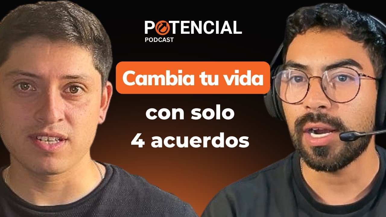 Si Respetas Estos Cuatro Acuerdos Tu Vida Cambiará Para Siempre | Potencial Podcast #28