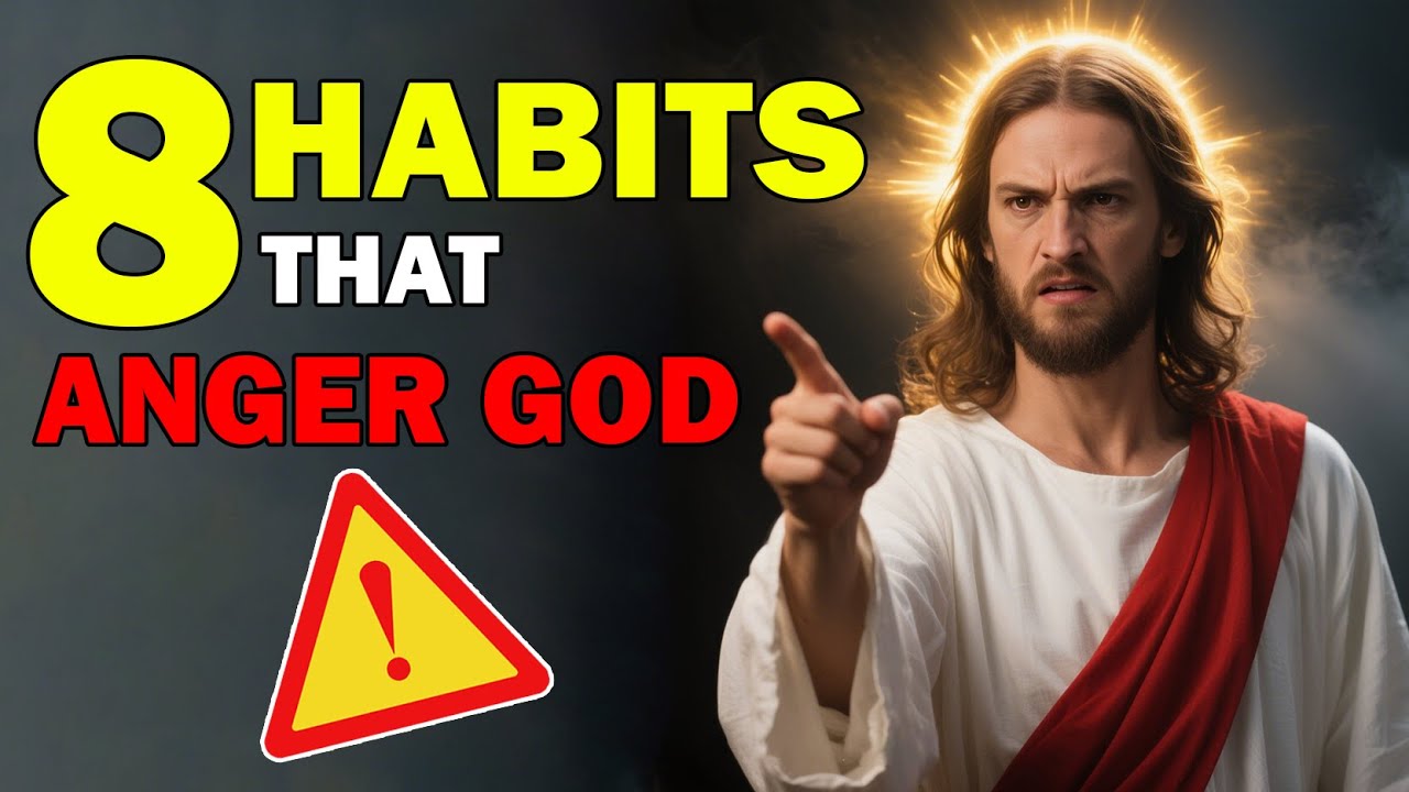 8 Habits That Anger God (Stop These Before It's too late)