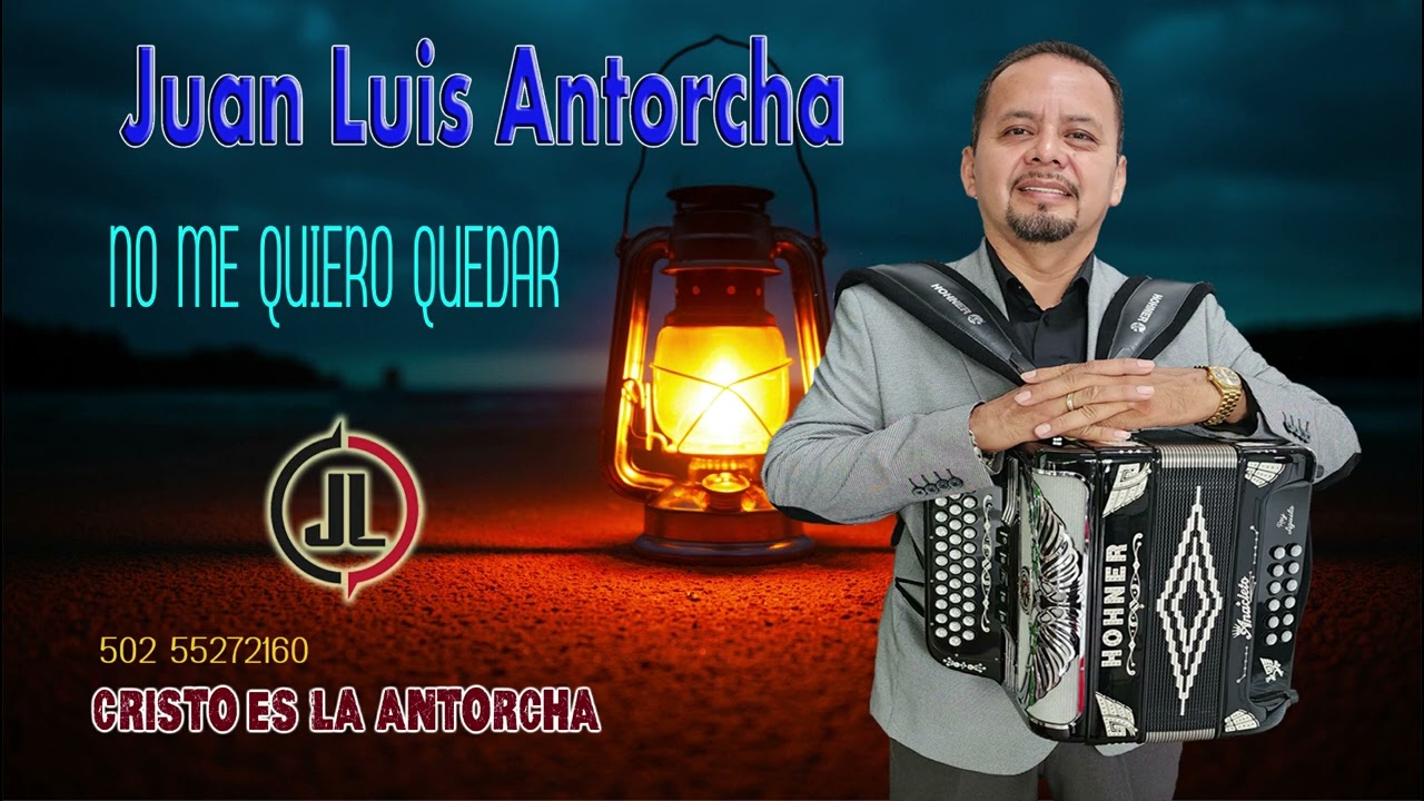 NO ME QUIERO QUEDAR  JUAN LUIS ANTORCHA