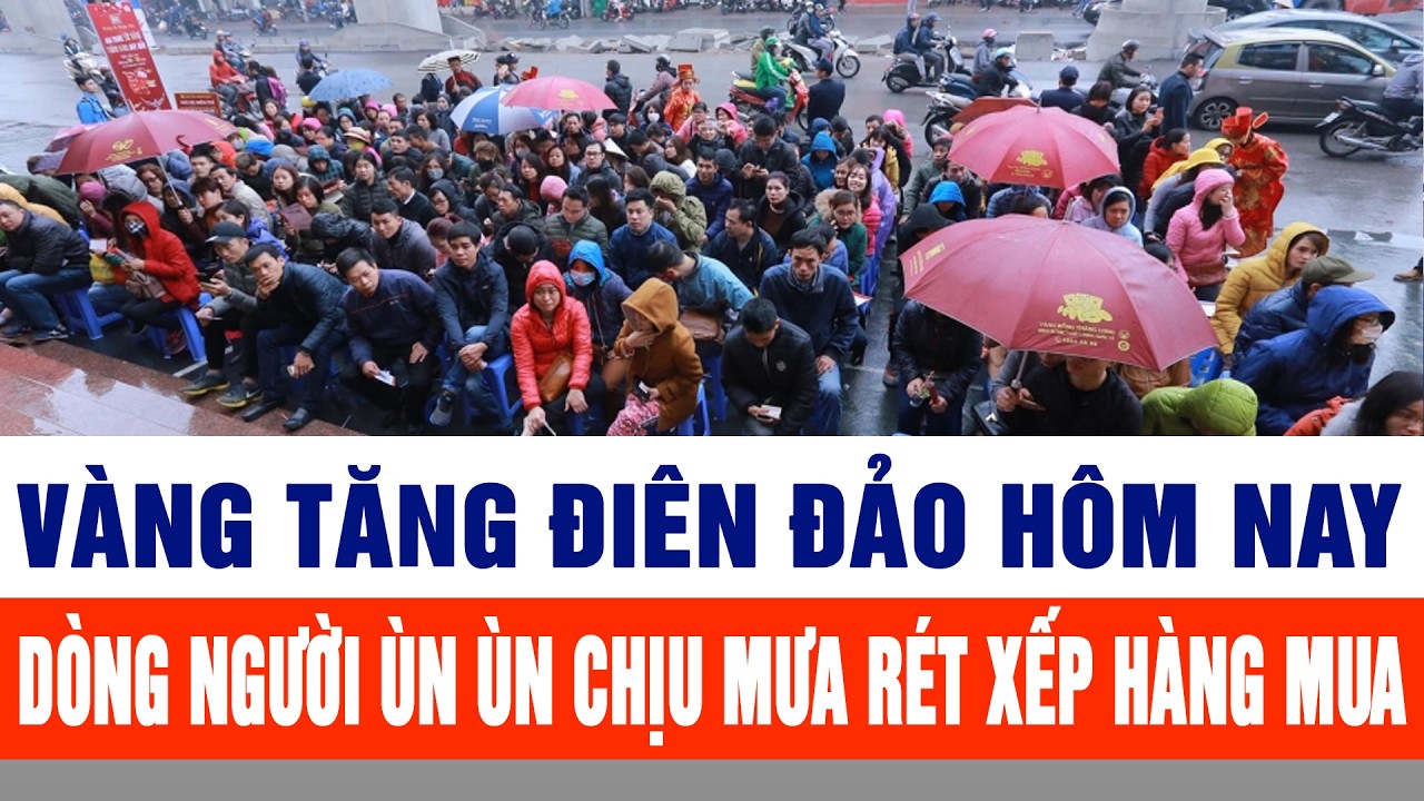 Vàng tăng điên đảo hôm nay, dòng người ùn ùn chịu mưa rét xếp hàng mua