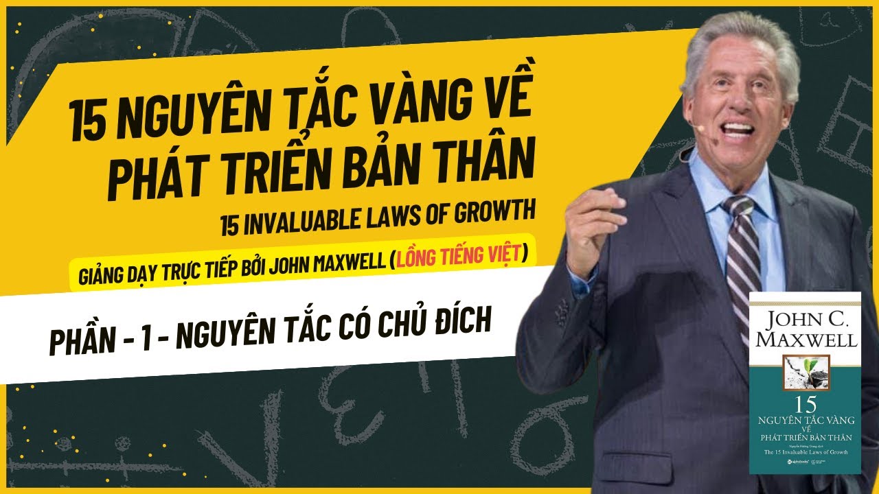 Phần 1 - Nguyên tắc Có Chủ Đích || 15 Nguyên Tắc Vàng Về Phát Triển Bản Thân  - John Maxwell