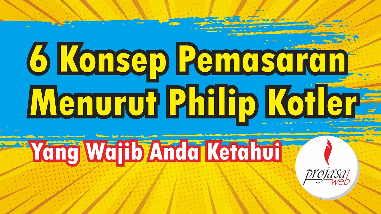6 Konsep Pemasaran Menurut Philip Kotler