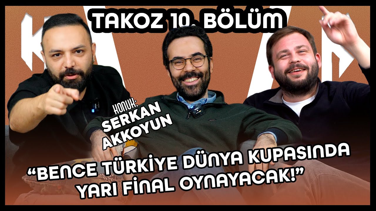 KONUK: SERKAN AKKOYUN | D&Uuml;NYA KUPASI KEHANETLERİ | SPOR YORUMCULARIYLA DATE | TAKOZ 10.B&Ouml;L&Uuml;M