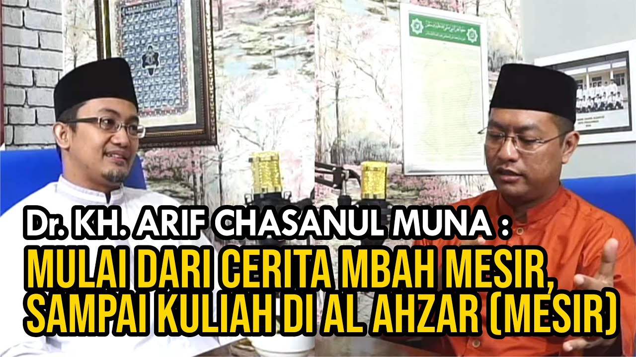 Mulai dari cerita Mbah Mesir, sampai kuliah di Al Azhar Mesir (Profil Dr. KH. Arif Chasanul Muna)
