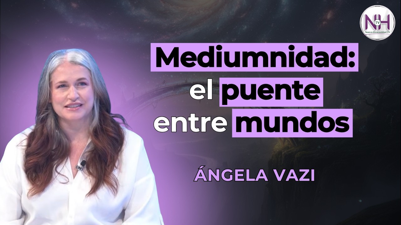✨ MEDIUMNIDAD: EL PUENTE ENTRE MUNDOS, con &Aacute;ngela Vazi - en Nueva Humanidad TV ✨
