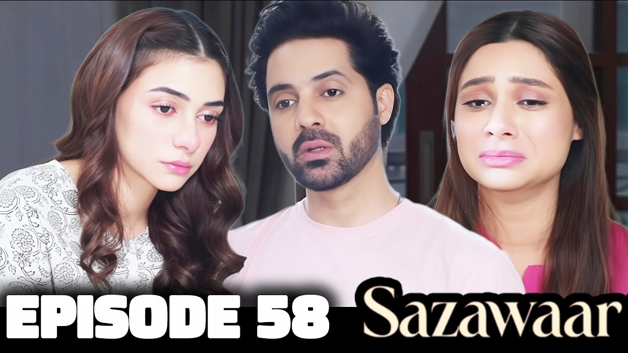 Sazawaar Episode 58 Review | Emotions Rise and Secrets Unfold