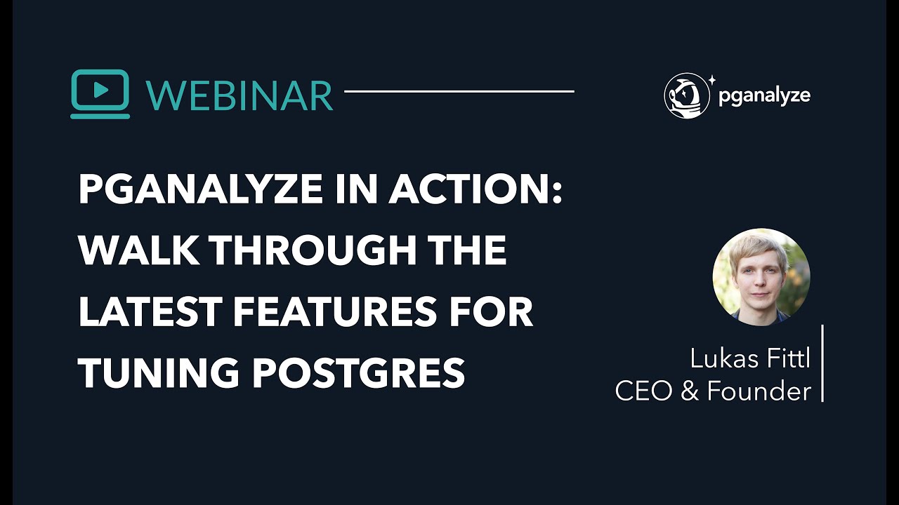 Webinar Recording: pganalyze in Action - The Latest Features for Tuning Postgres