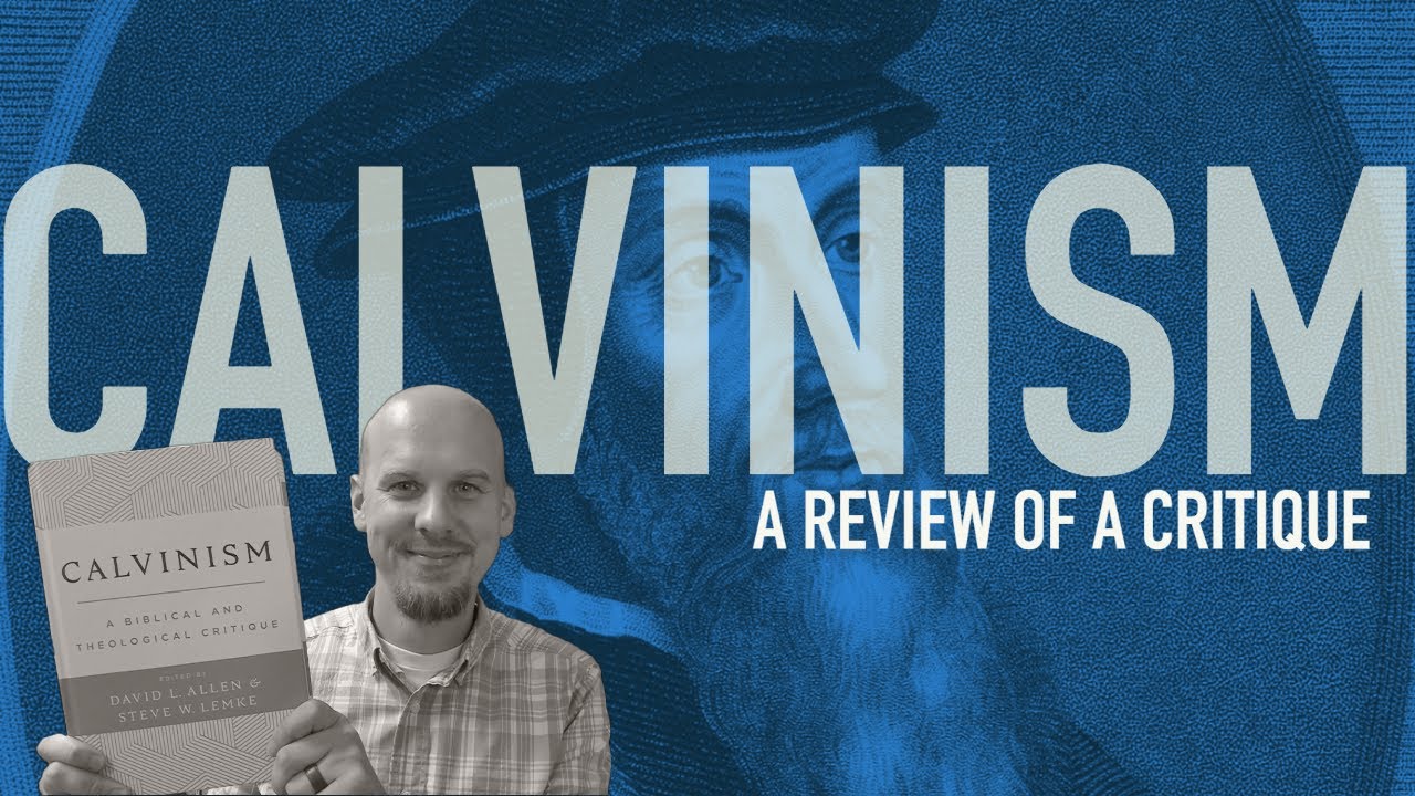 A Review of Calvinism: A Biblical and Theological Critique