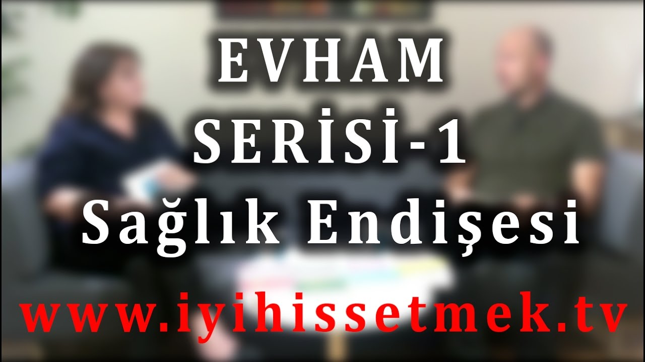 Evham Serisi - 1: SAĞLIK ENDİŞESİ