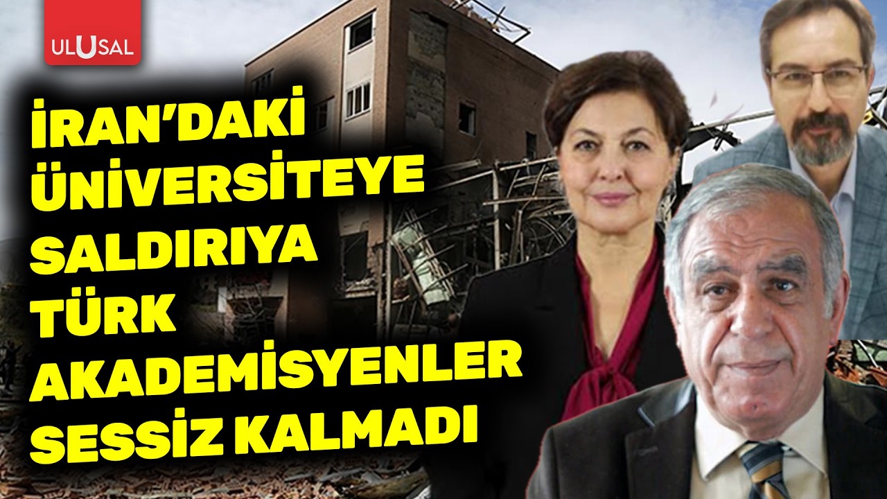 ABD-İsrail'in İran'da &uuml;niversiteyi hedef almasına T&uuml;rk akademisyenlerden sert tepki