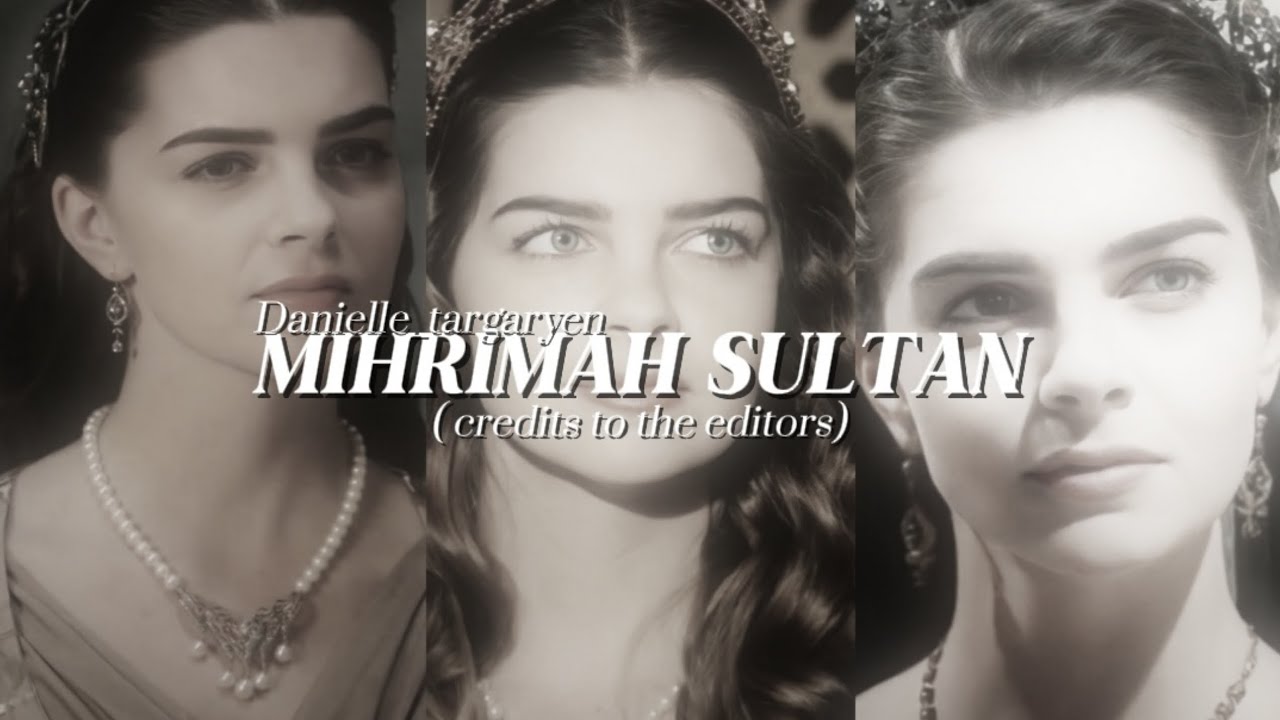 Mihrimah sultan edits