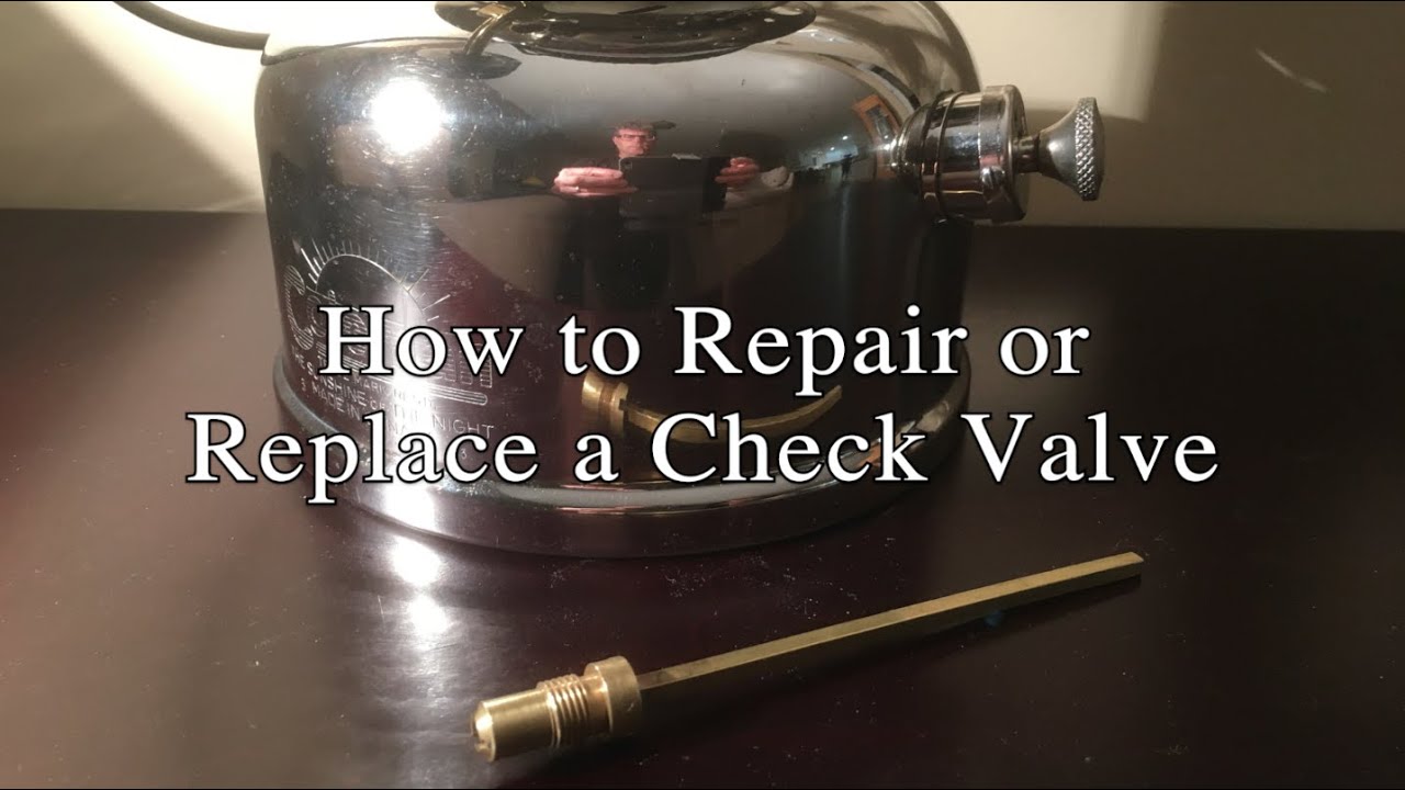 How to Repair or Replace a Bad Lantern or Stove Check Valve