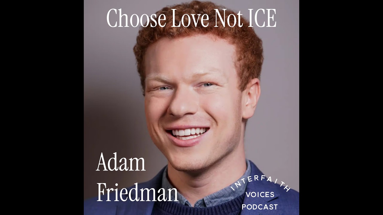 Interfaith Voices Podcast: Choose Love Not ICE with Adam Friedman