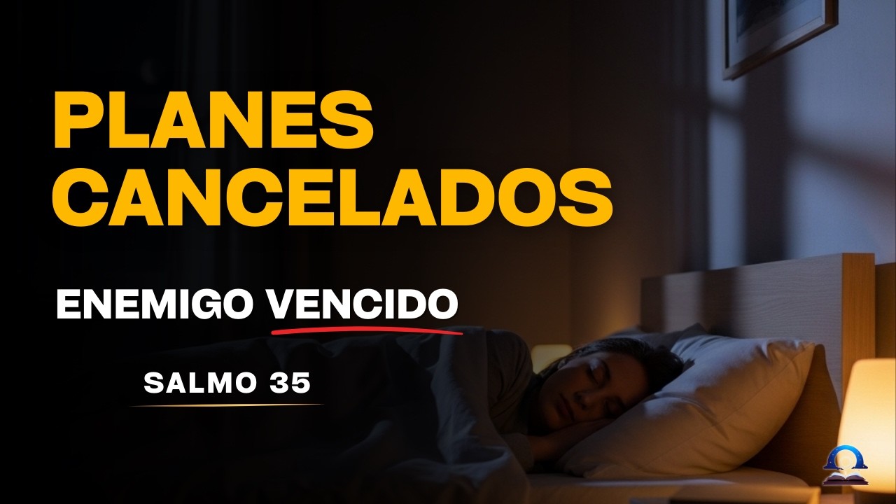 Salmo 35 | ¿Planes Ocultos? ¡Dios los ANULA al Dormir HOY!