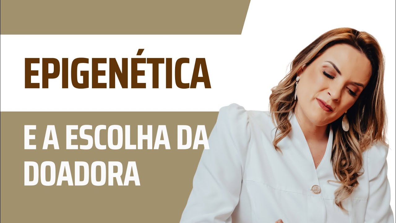 A epigenética e a escolha da doadora de óvulos