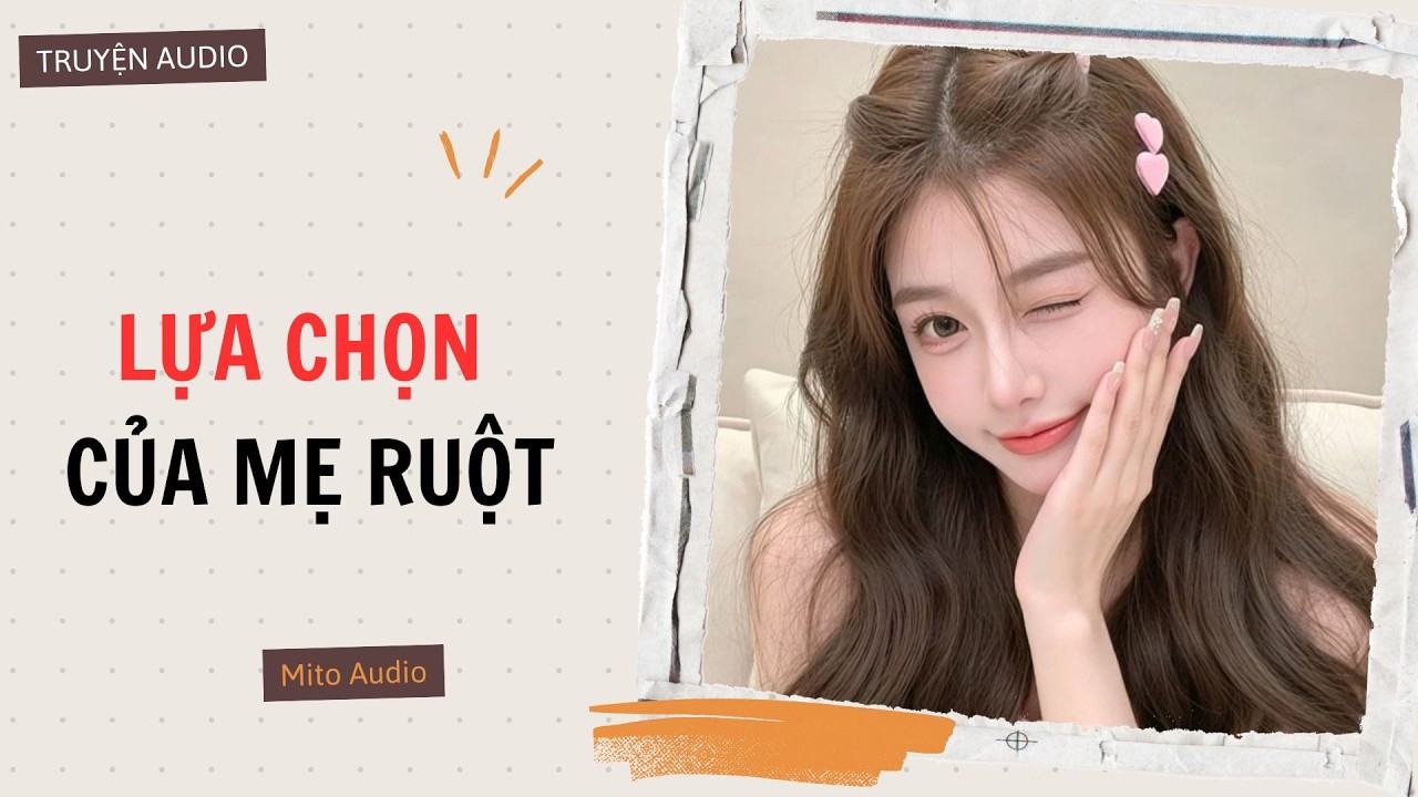 [ AUDIO FULL ] LỰA CHỌN CỦA MẸ RUỘT | Mito audio