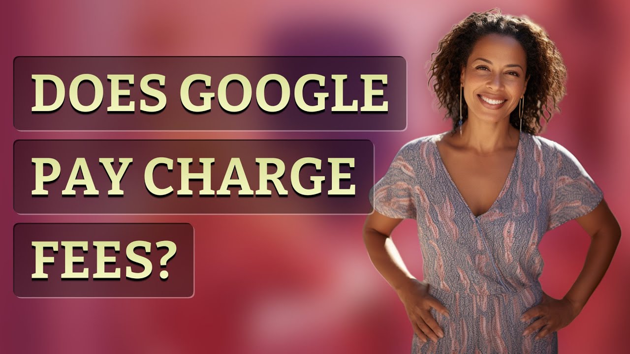 Does Google Pay charge fees?