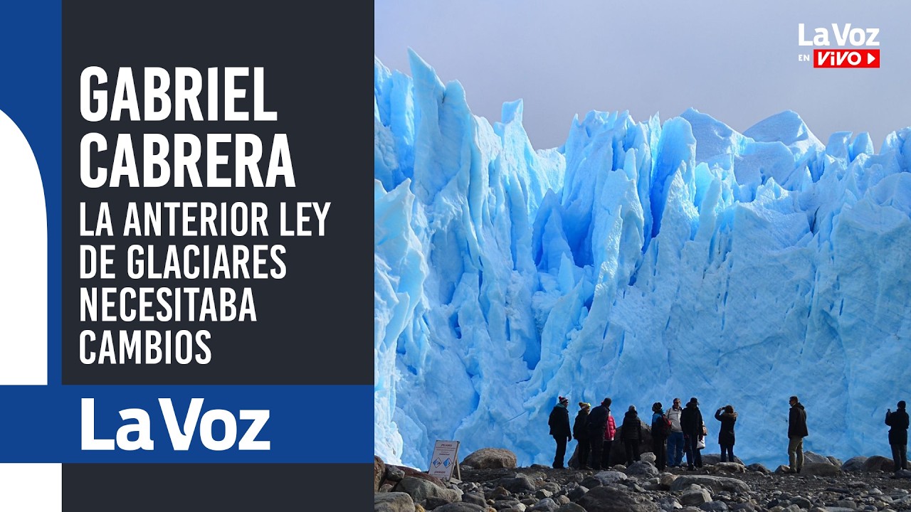GABRIEL CABRERA: La anterior LEY DE GLACIARES NECESITABA CAMBIOS
