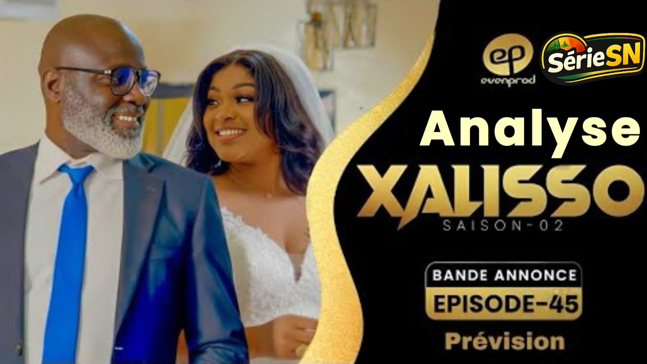 Xalisso -Saison 02 -Episode 45 ANALYSE #evenprod #evenprodsenegal 
