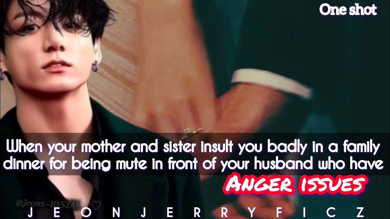 your mother and sister insult you badly in a family dinner for being mute/husband with anger issues-