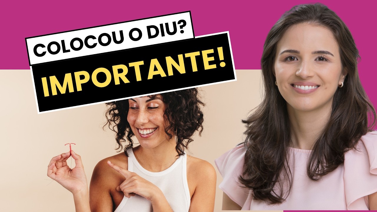 CUIDADOS ESSENCIAIS QUE TODA MULHER DEVE TER APÓS COLOCAR O DIU | FIQUE ALERTA!