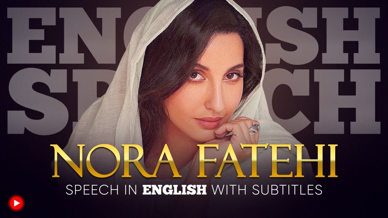 ENGLISH SPEECH | NORA FATEHI: The Best of Nora (English Subtitles)