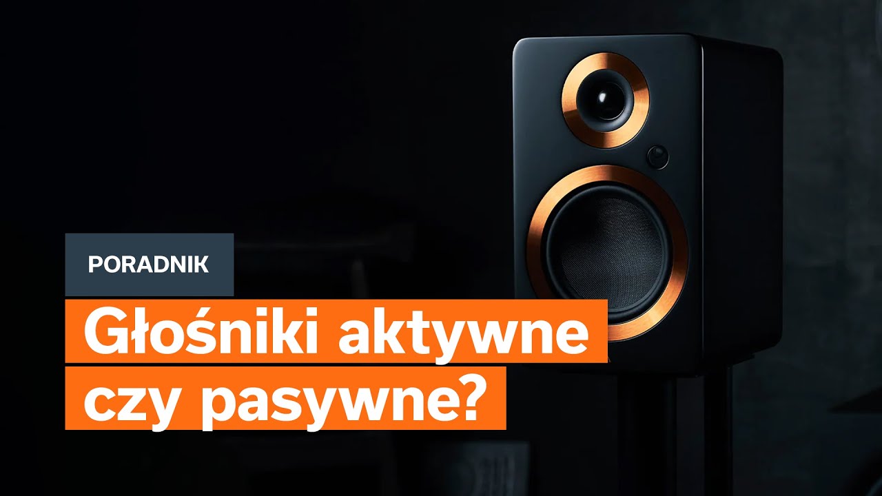 Jakie głośniki wybrać, aktywne czy pasywne? | Poradnik Audio