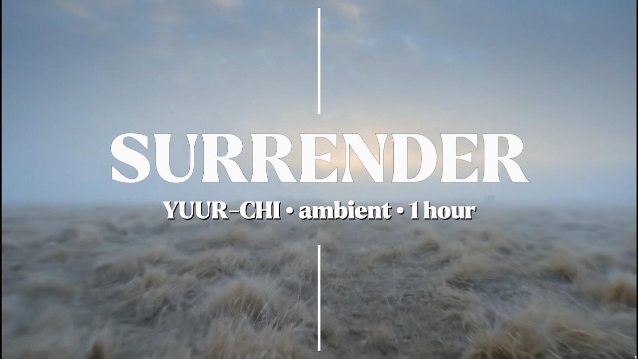 YUUR-CHI — Surrender | 1 Hour Ambient Music for Sleep, Meditation & Deep Focus