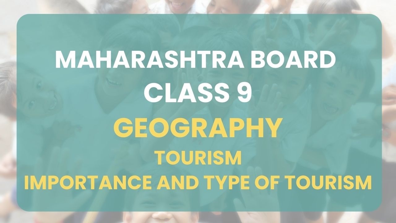 Class 9 | Geography : Tourism Importance and Type of Tourism | Maharashtra Board
