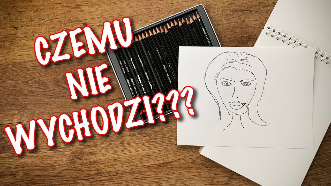 JAK NAUCZYĆ SIĘ RYSOWAĆ -  DLACZEGO MI NIE WYCHODZI?