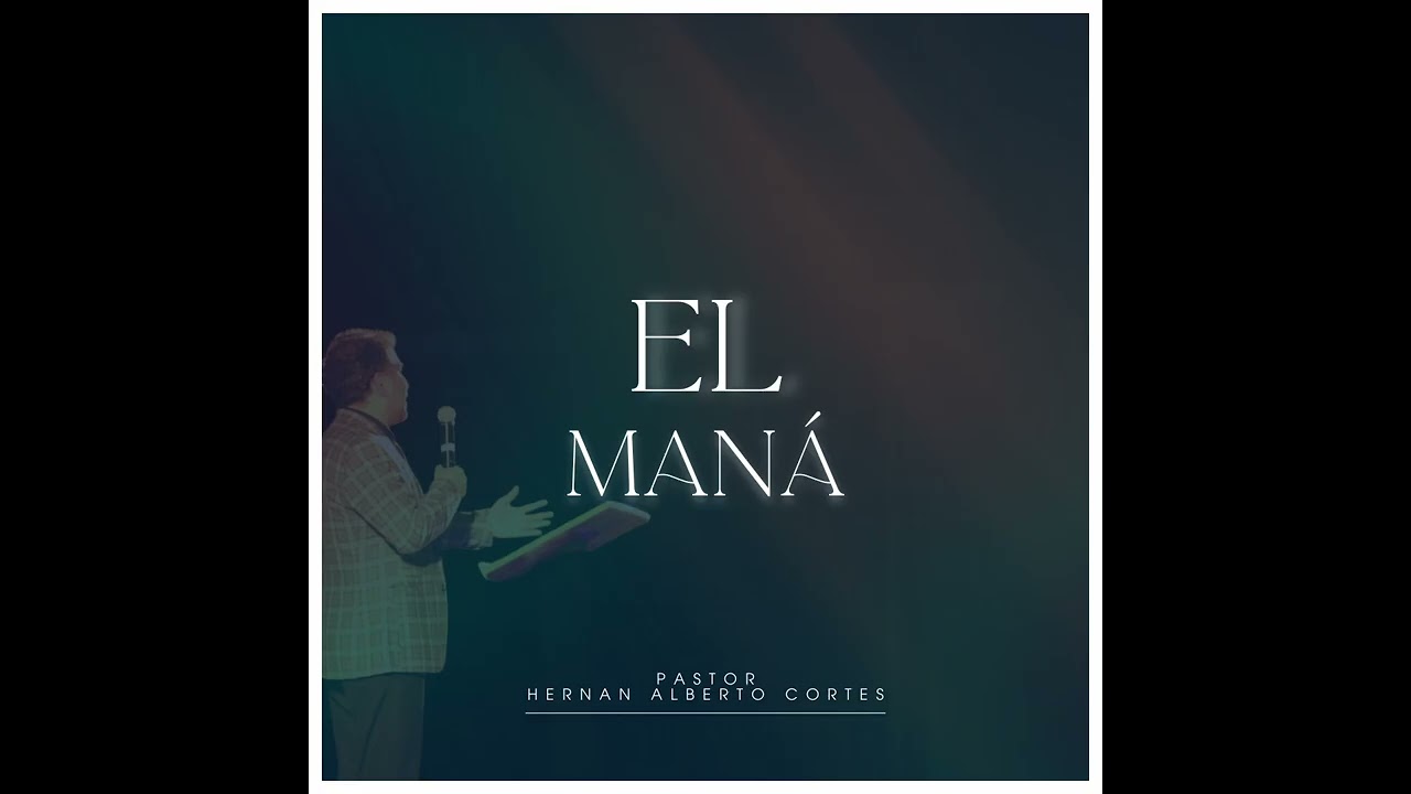 EL MANÁ | PASTOR HERNAN ALBERTO CORTES