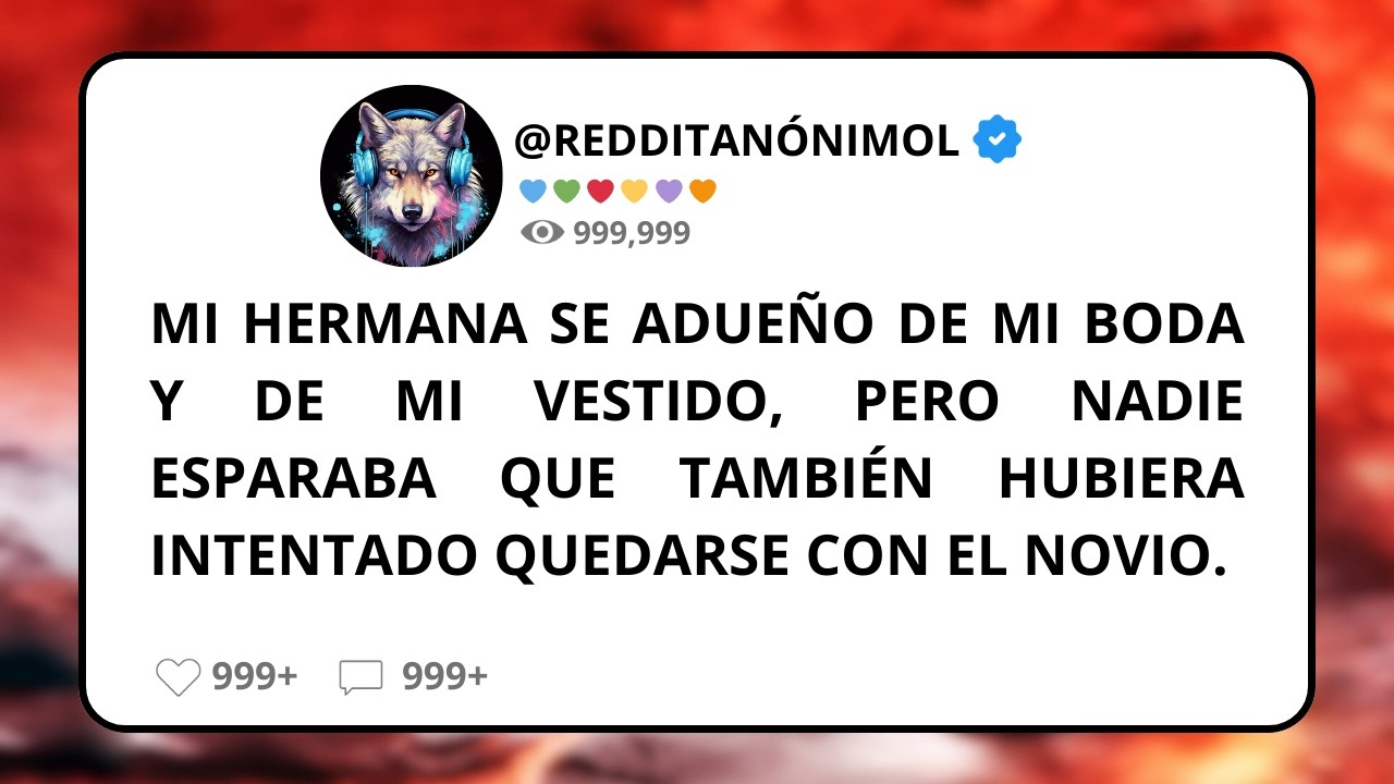 Mi HERMANA se ADUEÑO de mi BODA y mi VESTIDO pero nadie esperaba que INTENTARA quedarse con el NOVIO