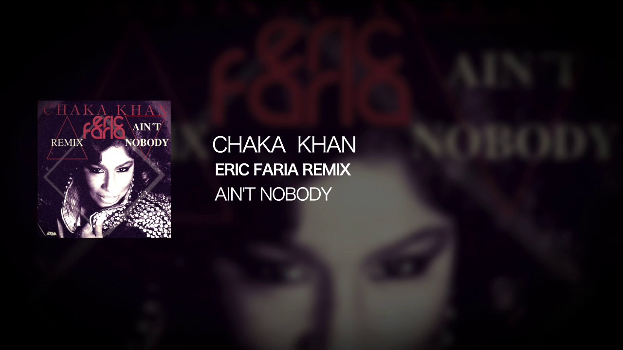 Eric Faria Remix - Chaka Khan - Ain't Nobody