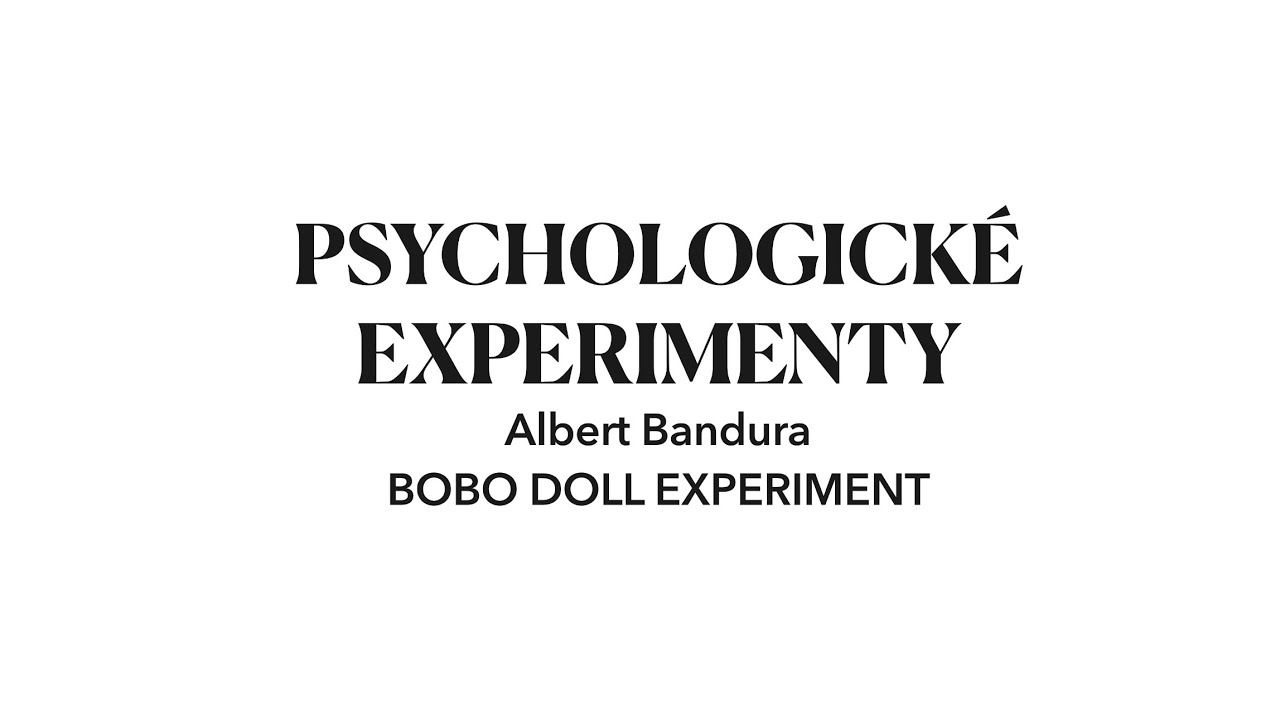 PSYCHOLOGICKÉ EXPERIMENTY: Bobo doll experiment