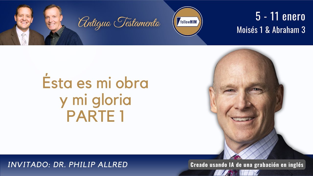 Moisés 1; Abraham 3 Parte 1 • Dr. Philip Allred • Enero 5-11 • Ven, Sígueme
