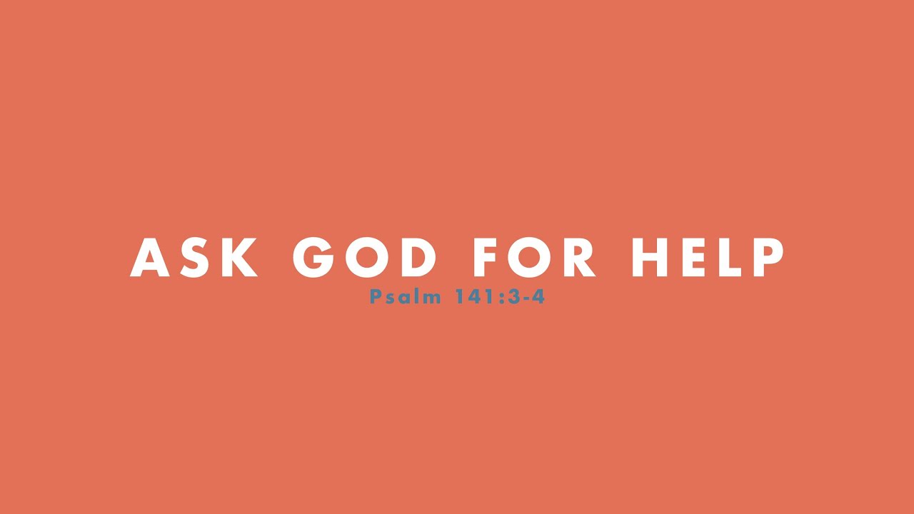 Ask God For Help | Psalm 141:3-4