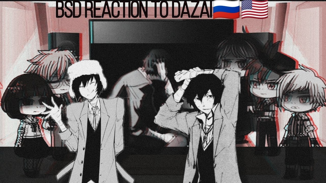 BSD reaction to Dazai 🇷🇺🇺🇸