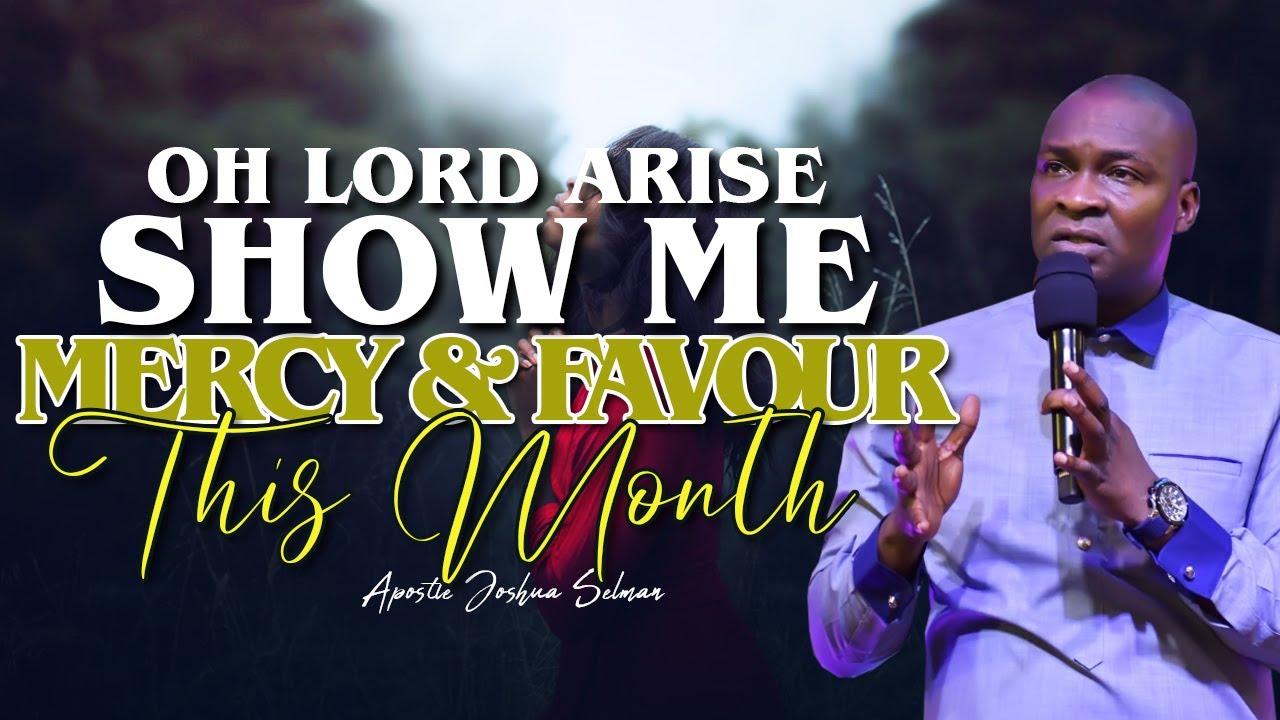 OH LORD SHOW ME MERCY AND FAVOUR HIS MONTH | APOSTLE JOSHUA SELMAN