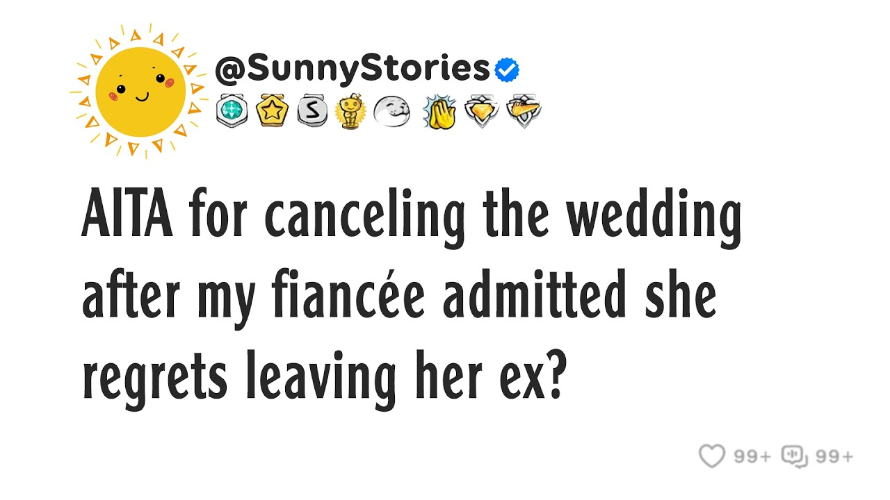 AITA for canceling the wedding after my fiancée admitted she regrets leaving her ex?