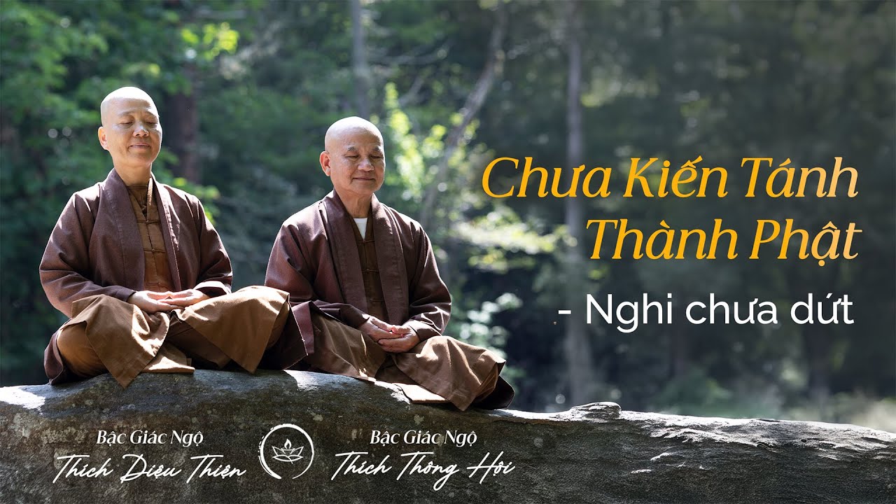 CHƯA KIẾN TÁNH THÀNH PHẬT – NGHI CHƯA DỨT | Bậc Giác Ngộ Thông Hội và Bậc Giác Ngộ Diệu Thiện