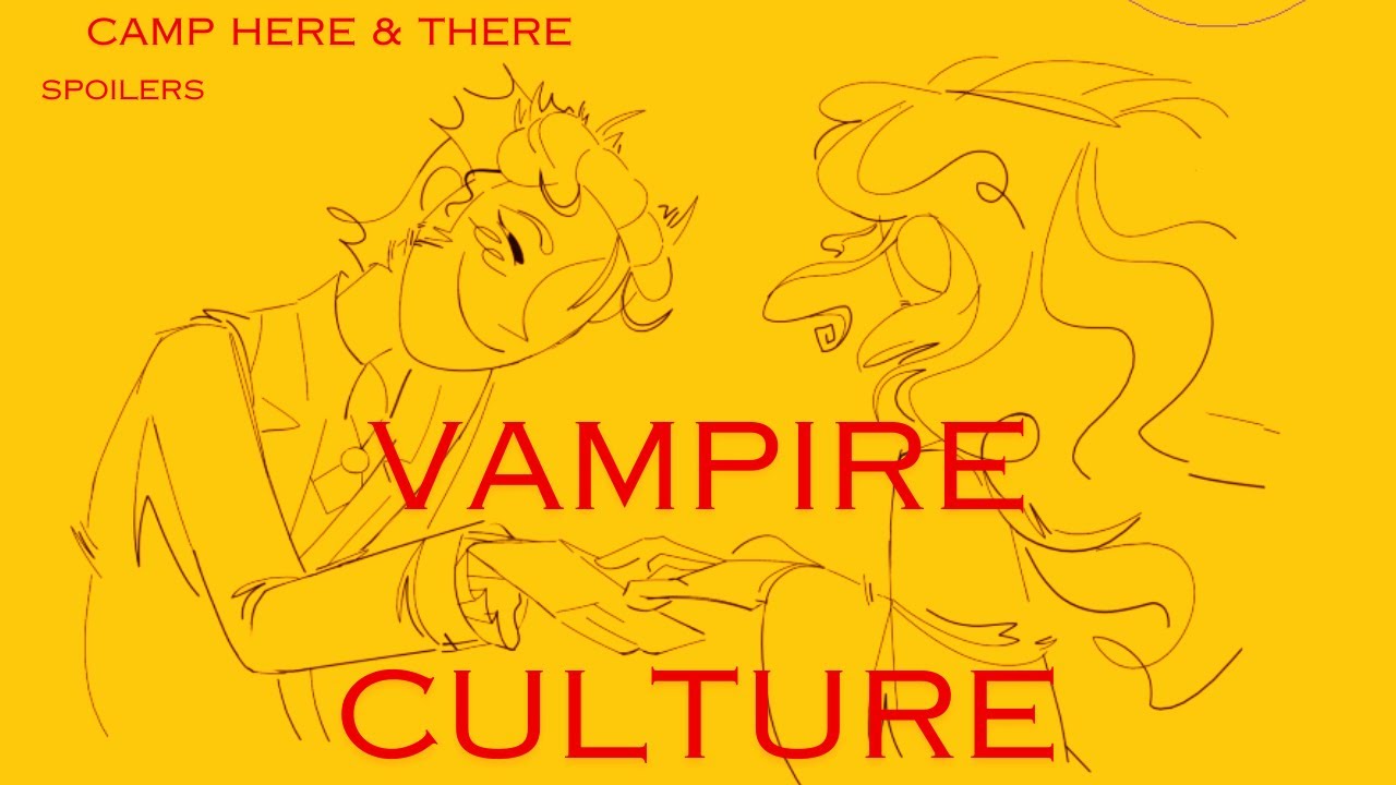 Vampire Culture // Camp Here & There animatic