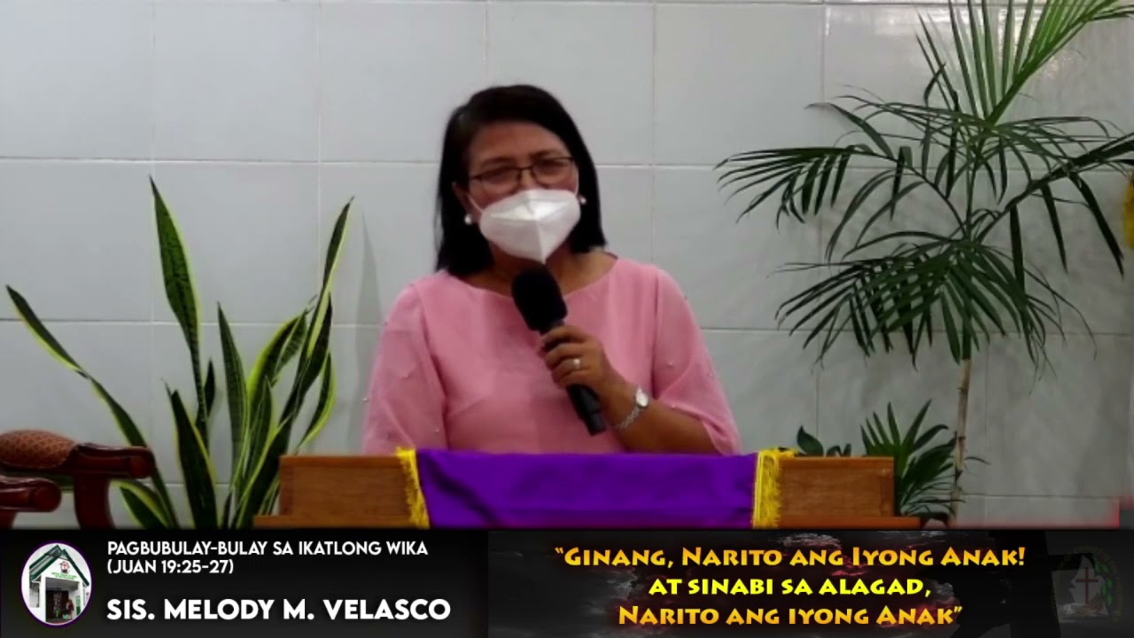 “Ginang, narito ang iyong anak! At sinabi sa alagad,”Narito ang iyong Ina!”