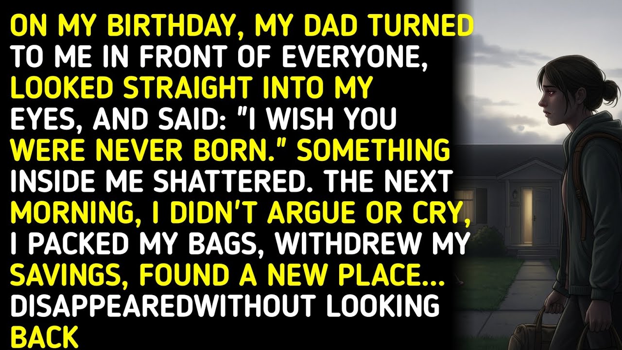 ON MY BIRTHDAY, MY DAD TURNED TO ME IN FRONT OF EVERYONE, LOOKED STRAIGHT INTO MY EYES, AND S.... 