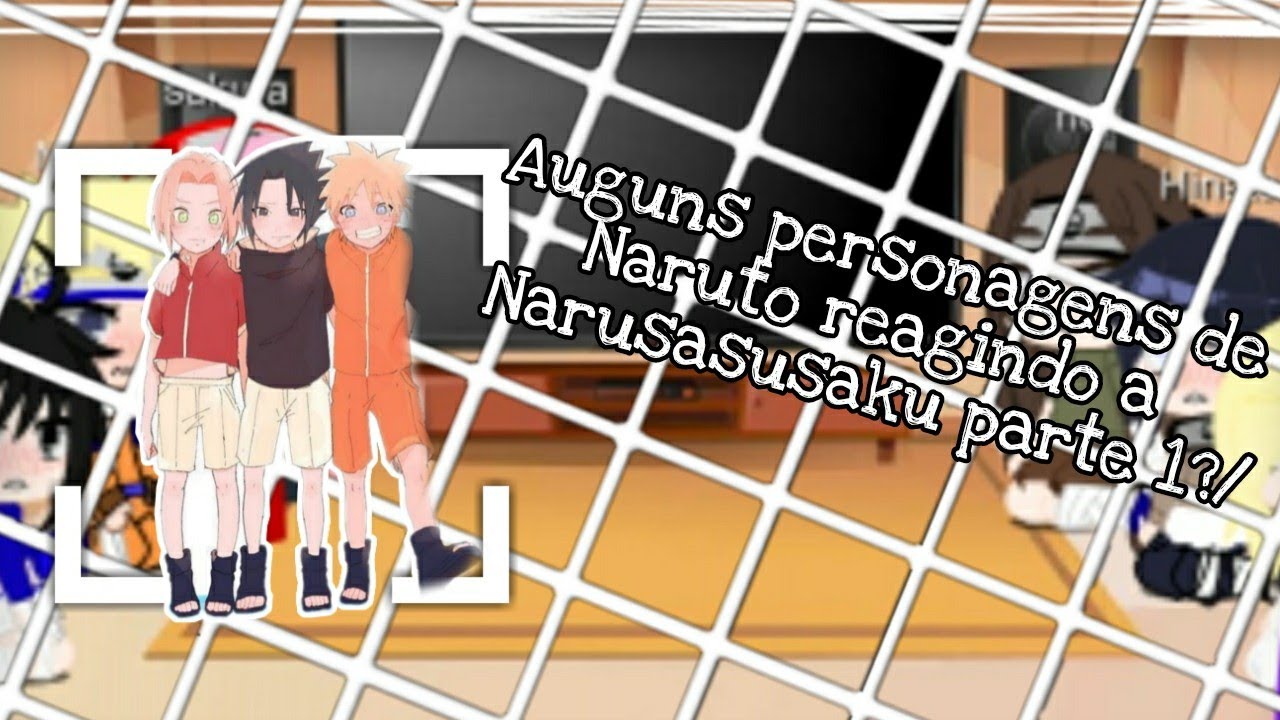 |🌿|Alguns personagens de Naruto reagindo a Narusasusaku parte 1/?