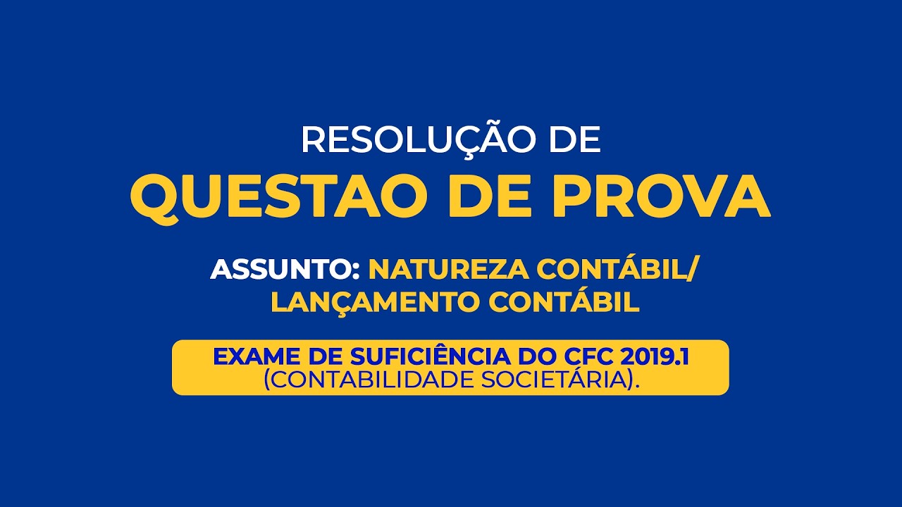 RESOLUÇÃO DE QUESTÃO DE PROVA - ASSUNTO: NATUREZA CONTÁBIL / LANÇAMENTO CONTÁBIL