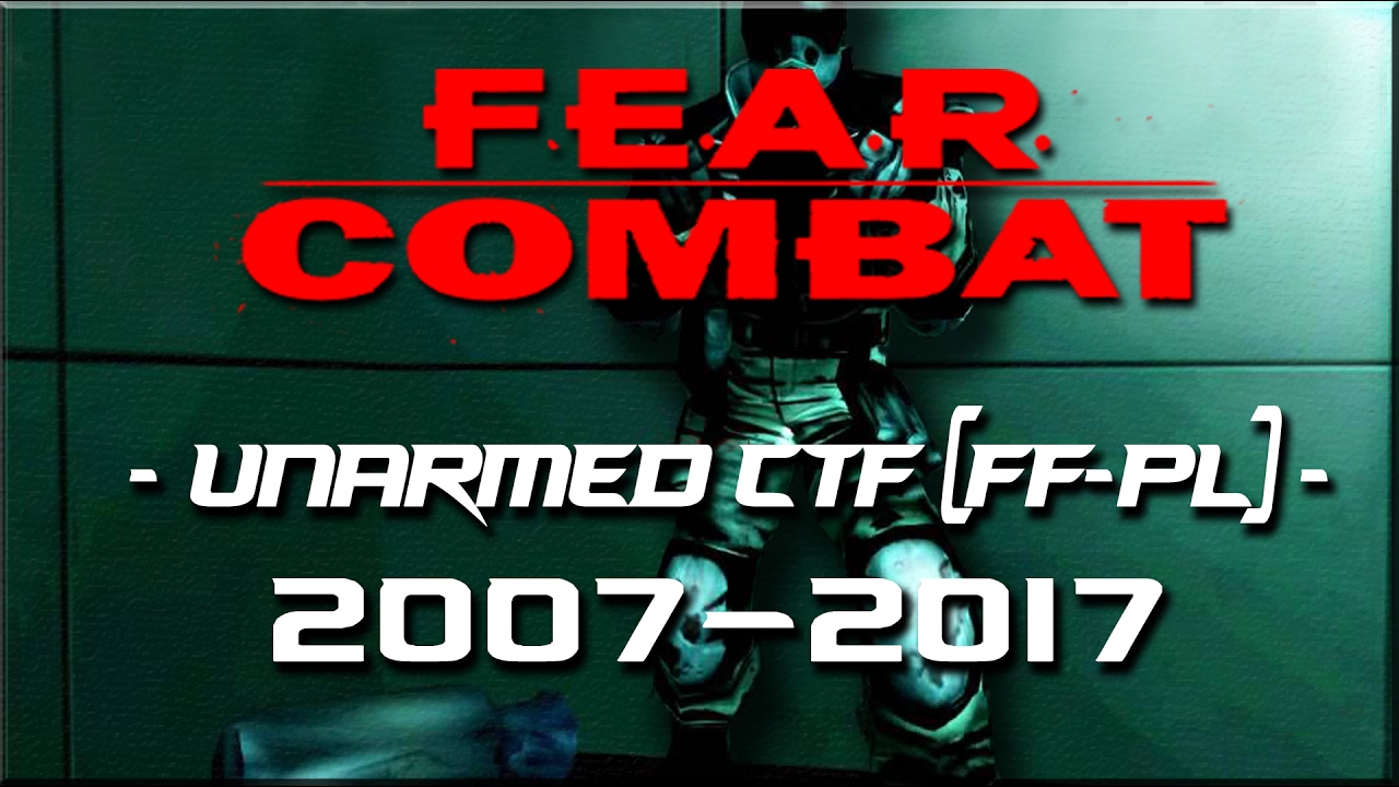 FEAR COMBAT - UNARMED CTF - [FF-pl] Memories 2007 -2017.