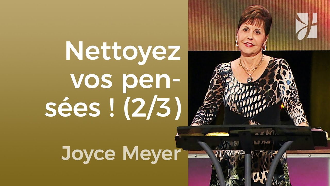 Nettoyez vos pensées (2/3) : Libérez votre esprit du passé | Joyce Meyer