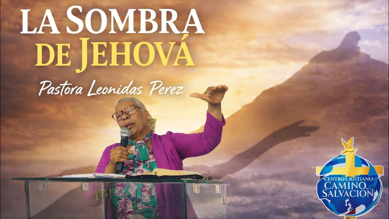 🔺LA SOMBRA DE JEHOVÁ 🔻 UN MENSAJE DE ACTIVACIÓN ESPIRITUAL. Pastora Leonidas Perez 22/2/2026