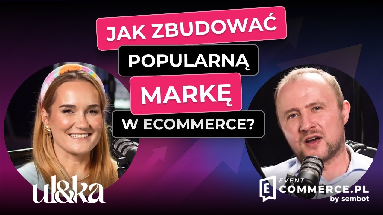 Jak zbudować popularną markę w ecommerce? | Kasia Zasiadły (UL&KA) | Ecommerce.pl Event 2024