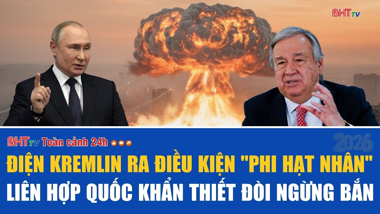 Toàn cảnh 24h 24/2: Điện Kremlin ra điều kiện 